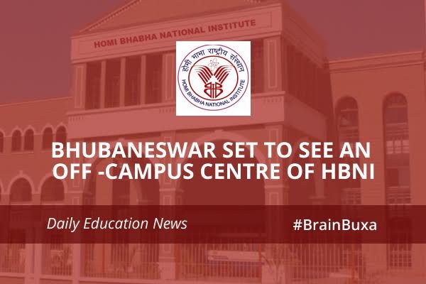 Bhubaneswar set to see an off-campus centre of HBNI