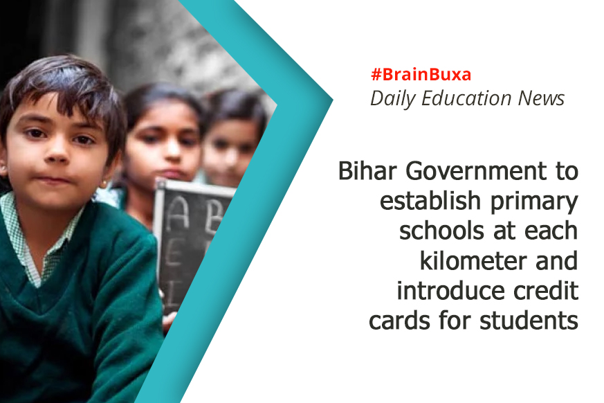 Bihar Government to establish primary schools at each kilometer and introduce credit cards for students