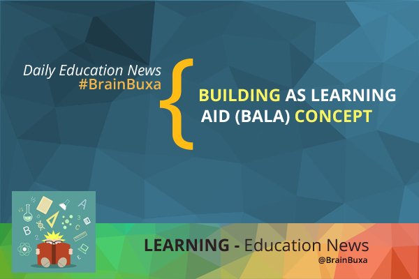 Building as Learning Aid (BaLA) concept