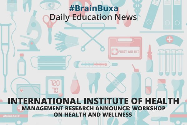 International Institute of Health Management Research Announce: "Workshop on Health and Wellness