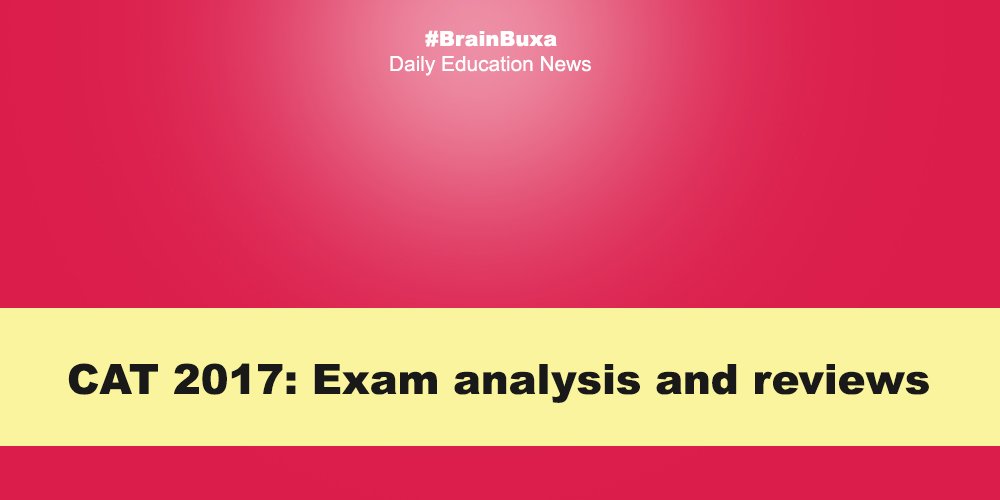 CAT 2017: Exam analysis and reviews