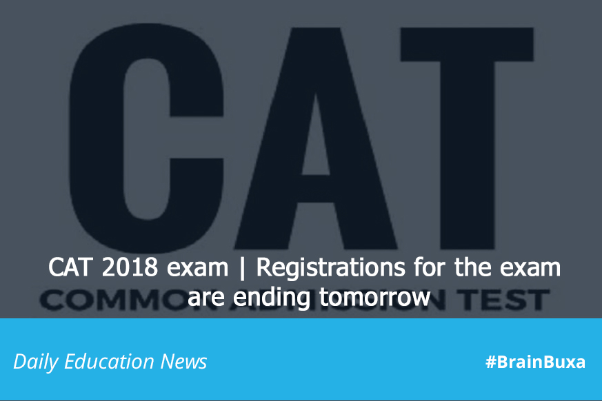 CAT 2018 exam | Registrations for the exam are ending tomorrow