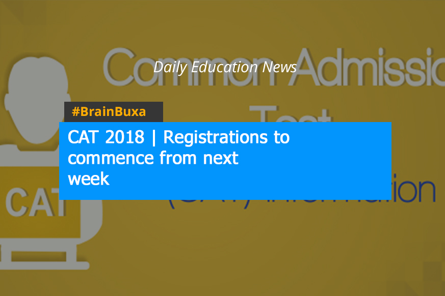 CAT 2018 | Registrations to commence from next week