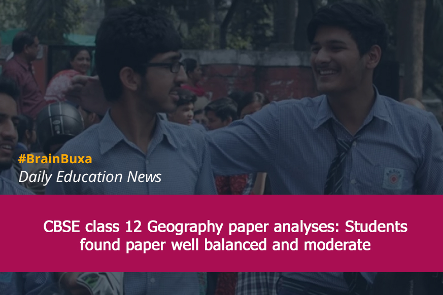 CBSE class 12 Geography paper analyses: Students found paper well balanced and moderate