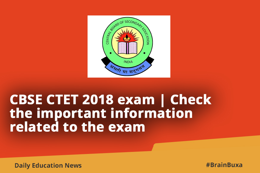 CBSE CTET 2018 exam | Check the important information related to the exam