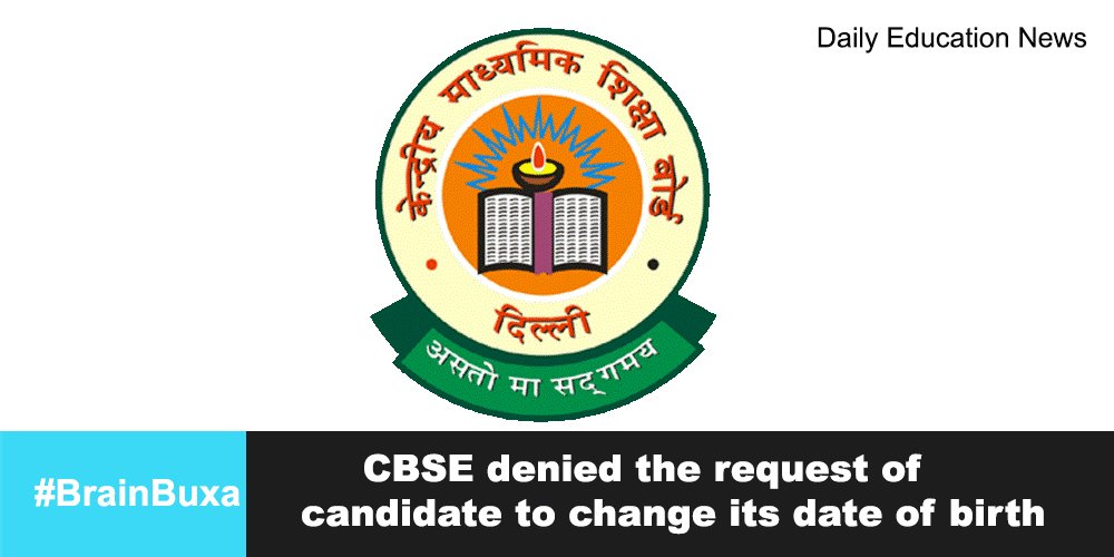 CBSE denied the request of candidate to change its date of birth