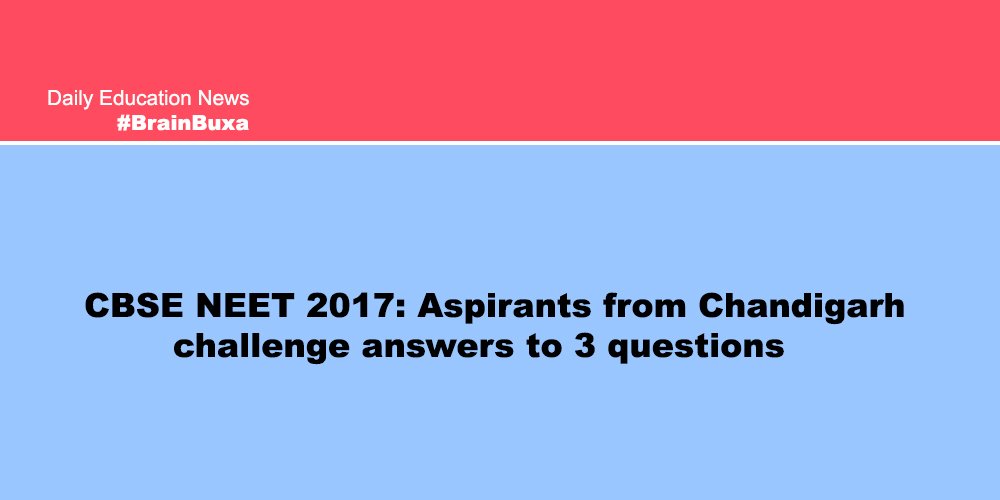 CBSE NEET 2017: Aspirants from Chandigarh challenge answers to 3 questions