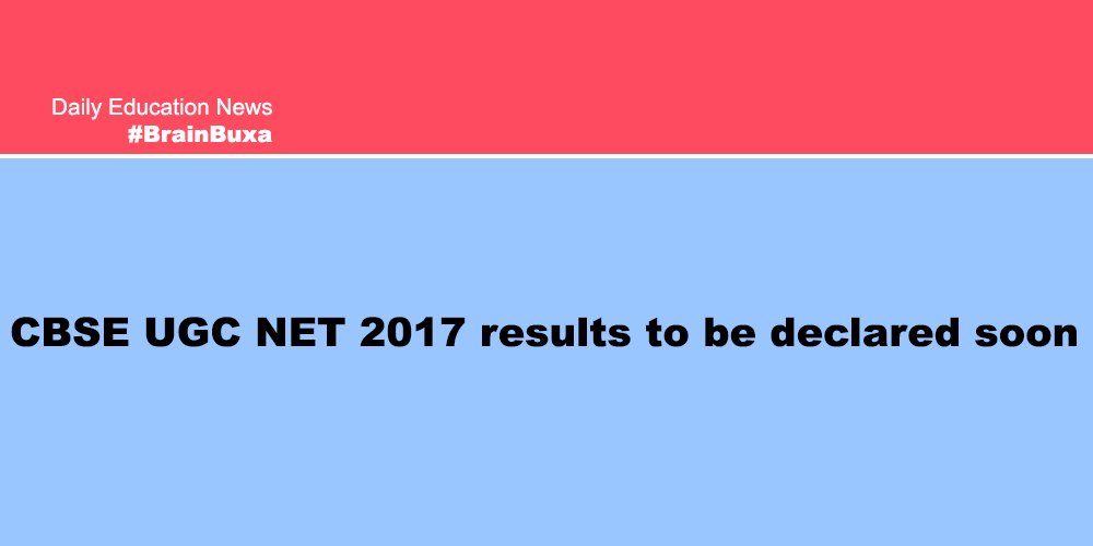 CBSE UGC NET 2017 results to be declared soon