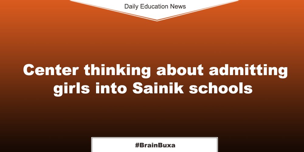 Center thinking about admitting girls into Sainik schools