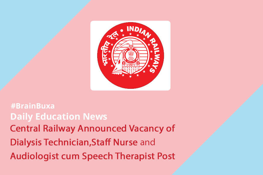 Central Railway Announced Vacancy of Dialysis Technician,Staff Nurse and Audiologist cum Speech Therapist Post