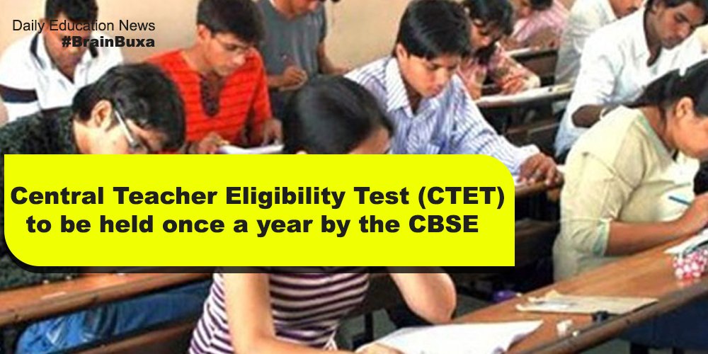 Central Teacher Eligibility Test (CTET) to be held once a year by the CBSE