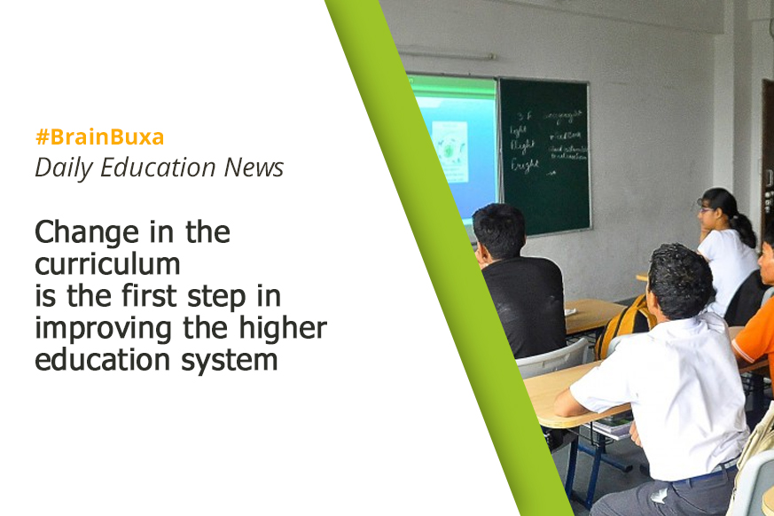 Change in the curriculum is the first step in improving the higher education system