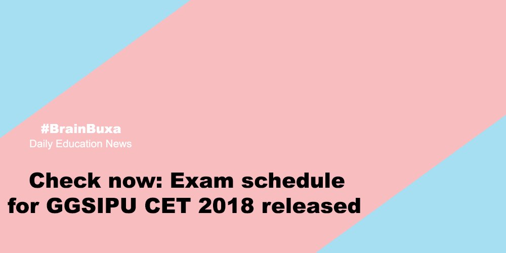 Check now: Exam schedule for GGSIPU CET 2018 released