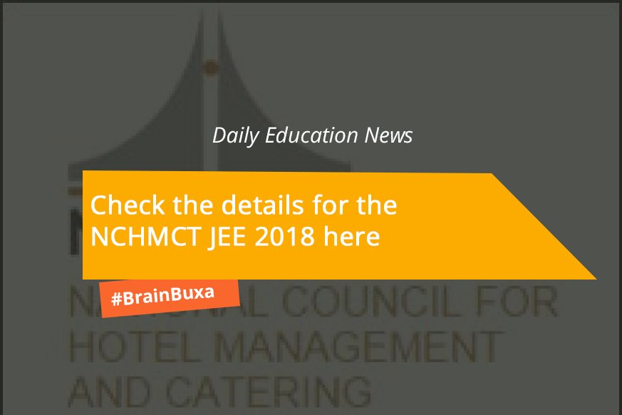 Check the details for the NCHMCT JEE 2018 here