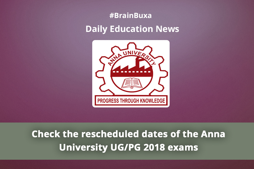 Check the rescheduled dates of the Anna University UG/PG 2018 exams