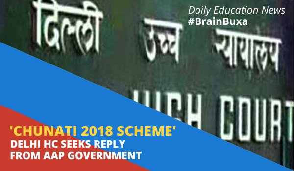 'Chunati 2018 scheme' Delhi HC seeks reply from AAP government