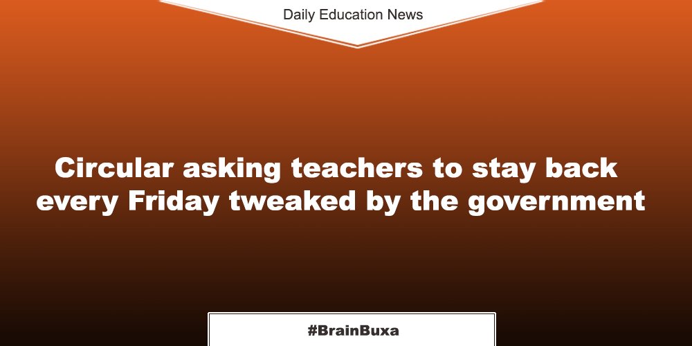 Circular asking teachers to stay back every Friday tweaked by the government