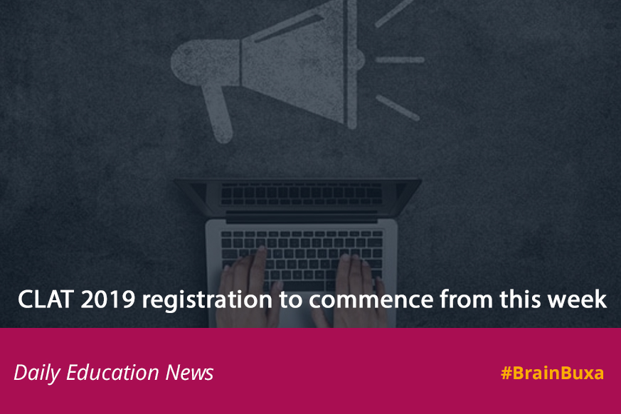 CLAT 2019 registration to commence from this week