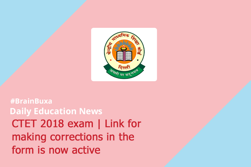 CTET 2018 exam | Link for making corrections in the form is now active