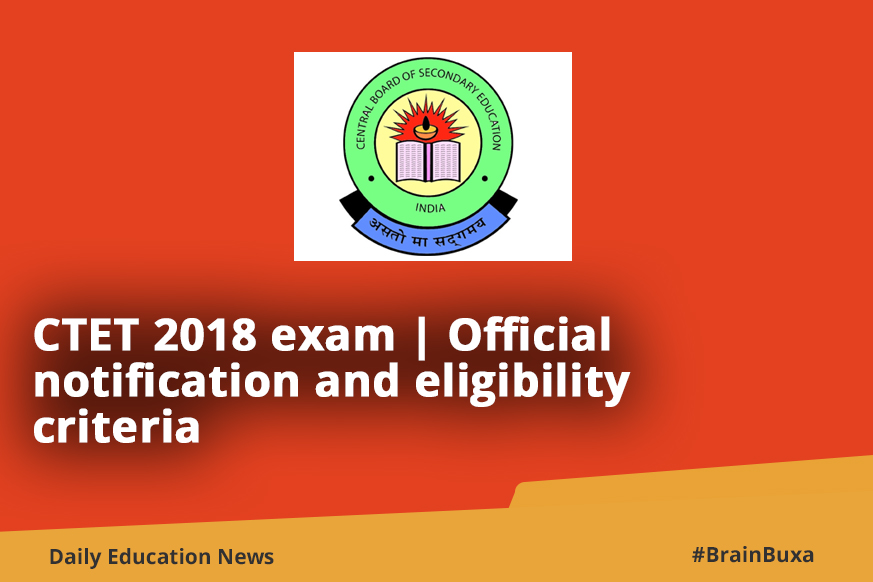 CTET 2018 exam | Official notification and eligibility criteria