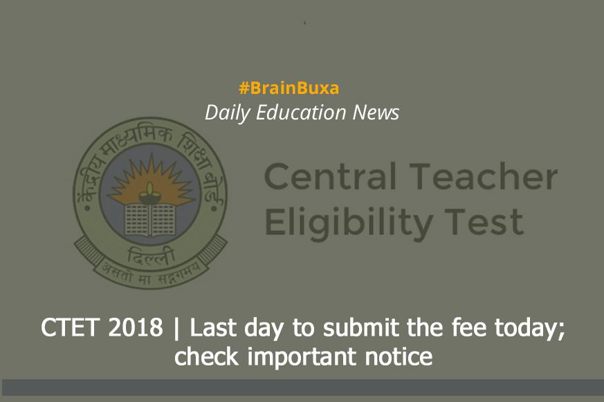 CTET 2018 | Last day to submit the fee today; check important notice