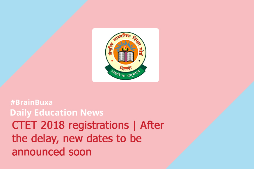 CTET 2018 registrations | After the delay, new dates to be announced soon