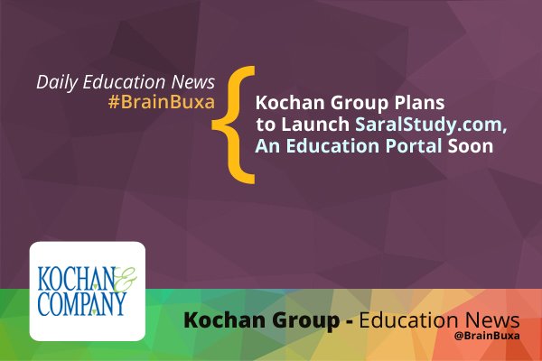 Kochan Group Plans to Launch SaralStudy.com, An Education Portal Soon