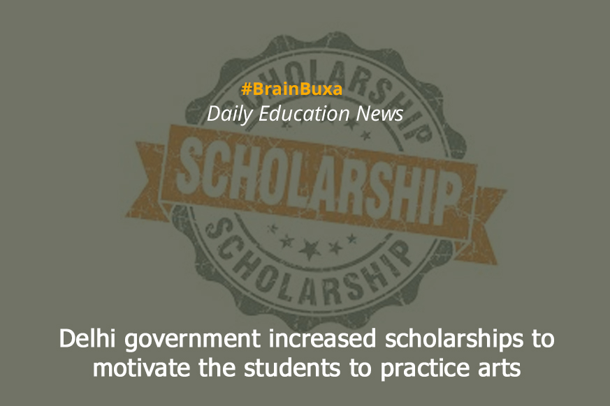 Delhi government increased scholarships to motivate the students to practice arts