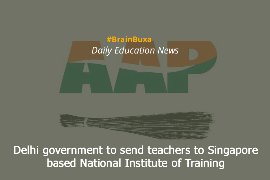 Delhi government to send teachers to Singapore based National Institute of Training