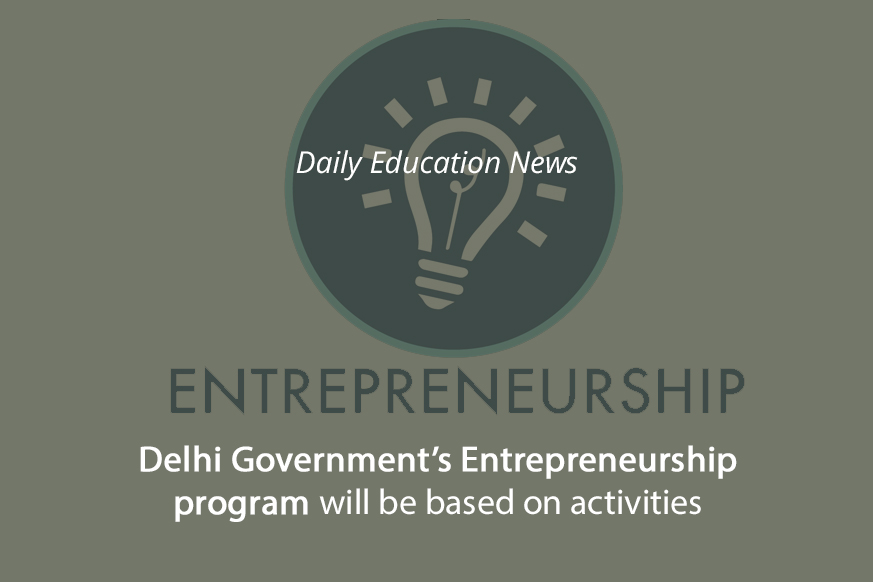 Delhi Government’s Entrepreneurship program will be based on activities