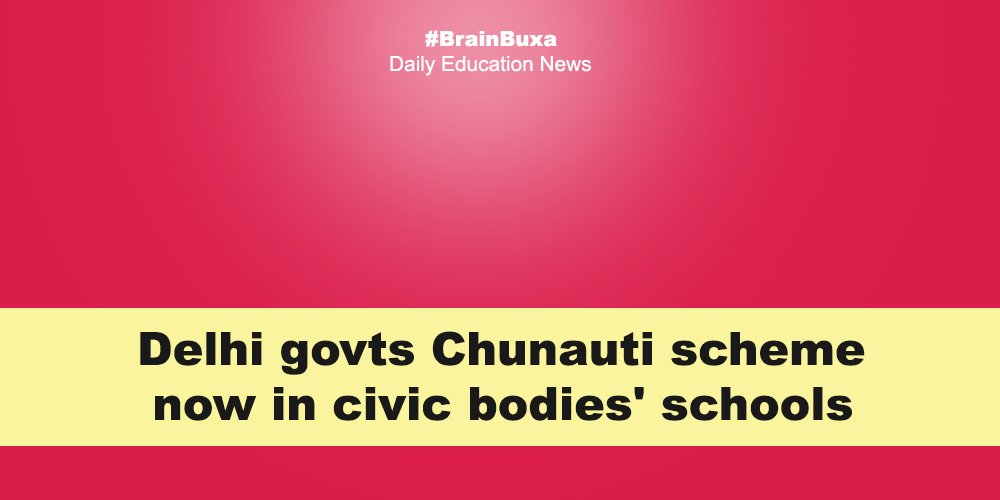 Delhi govtʼs Chunauti scheme now in civic bodies' schools