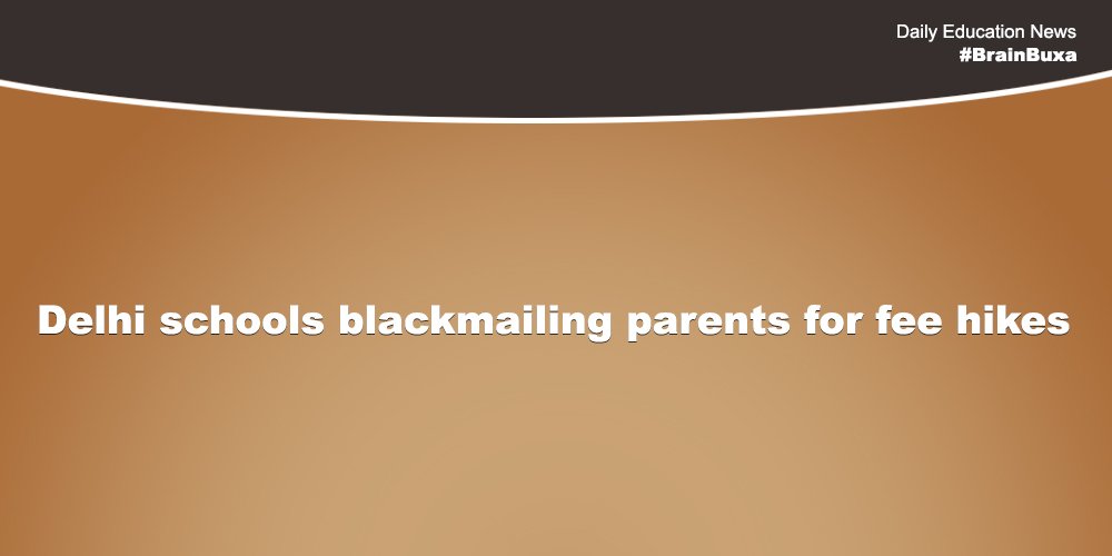 Delhi schools blackmailing parents for fee hikes 