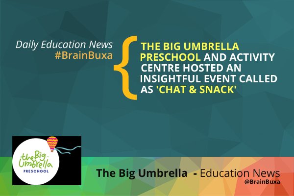 The Big Umbrella Preschool and Activity Centre Hosted an Insightful Event called as 'Chat & Snack'