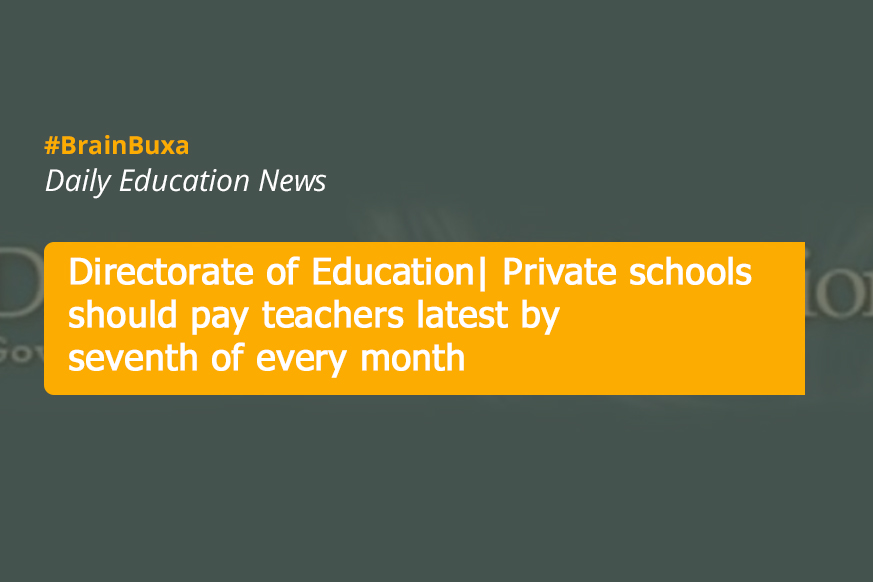 Directorate of Education| Private schools should pay teachers latest by seventh of every month