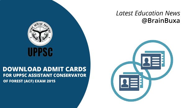 Download Admit Cards for UPPSC Assistant Conservator of Forest (ACF) Exam 2015