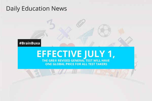 Effective July 1, the GREÂ® revised General Test Will Have One Global Price for All Test Takers