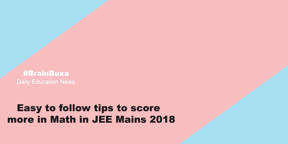 Easy to follow tips to score more in Math in JEE Mains 2018