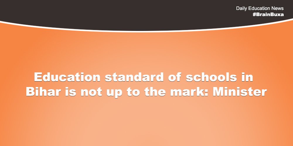 Education standard of schools in Bihar is not up to the mark: Minister