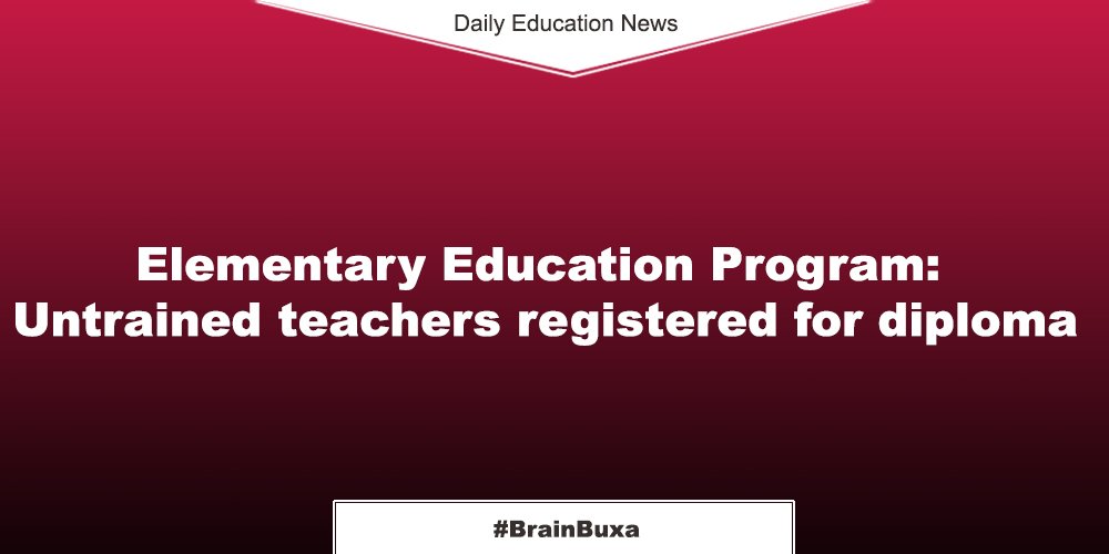 Elementary Education Program: Untrained teachers registered for diploma