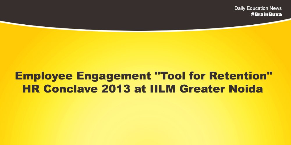 Image of Employee Engagement "Tool for Retention" HR Conclave 2013 at IILM Greater Noida | Education News Photo