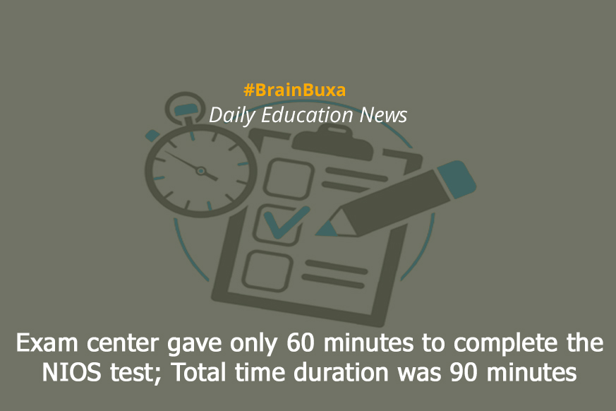 Exam center gave only 60 minutes to complete the NIOS test; Total time duration was 90 minutes