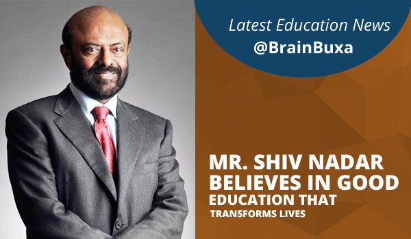 Mr. Shiv Nadar  Believes in Good Education that Transforms Lives