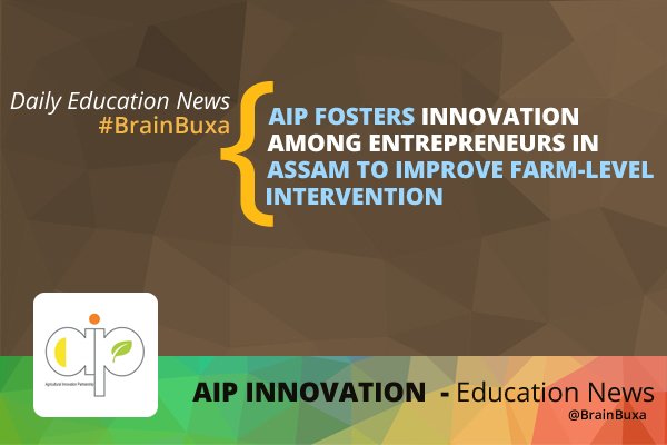 AIP Fosters Innovation Among Entrepreneurs in Assam to Improve Farm-Level Intervention