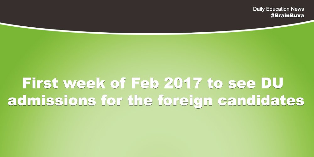 First week of Feb 2017 to see DU admissions for the foreign candidates