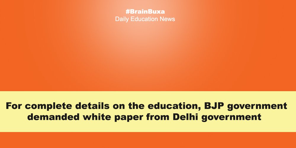 For complete details on the education, BJP government demanded a white paper from Delhi government