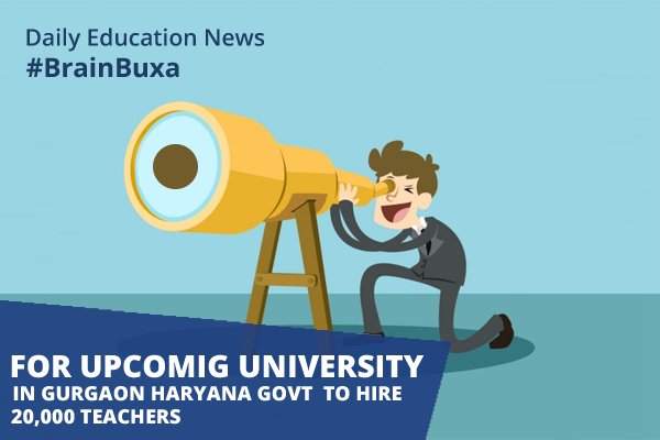 For upcoming university in Gurgaon haryana govt to hire 20,000 teachers