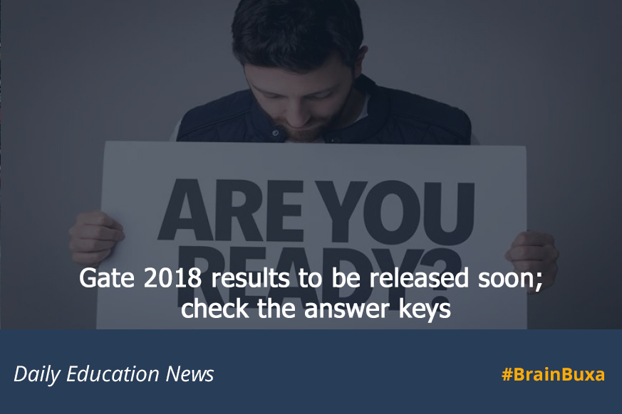 Gate 2018 results to be released soon; check the answer keys