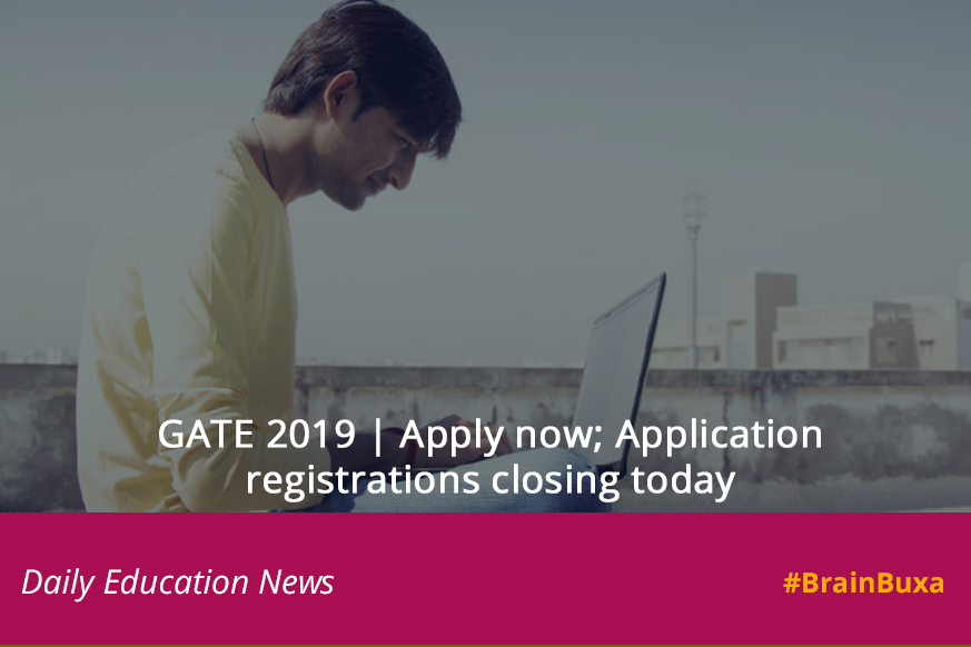 GATE 2019 | Apply now; Application registrations closing today