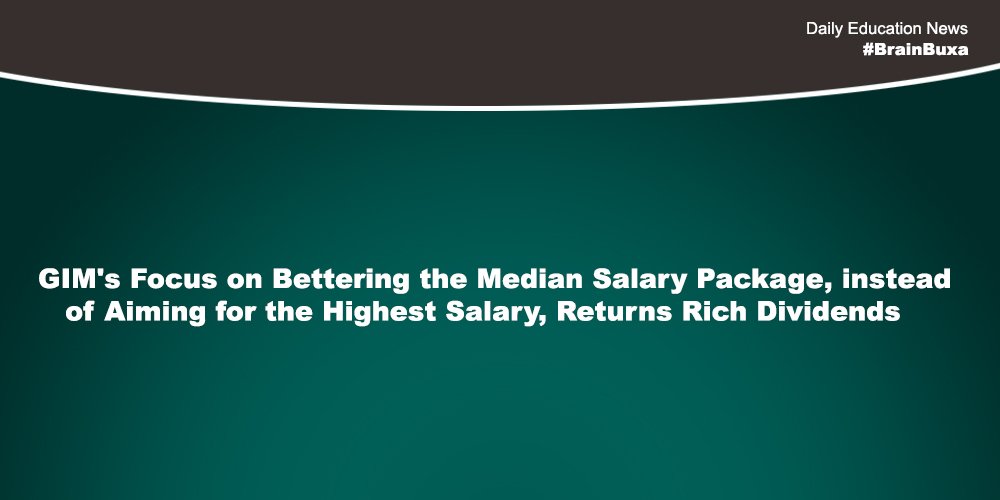 Image of GIM's Focus on Bettering the Median Salary Package, instead of Aiming for the Highest Salary, Returns Rich Dividends | Education News Photo