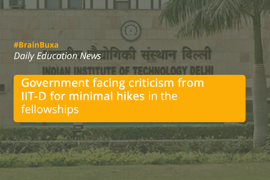 Government facing criticism from IIT-D for minimal hikes in the fellowships